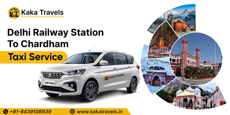 Delhi Railway Station to Chardham Taxi Service