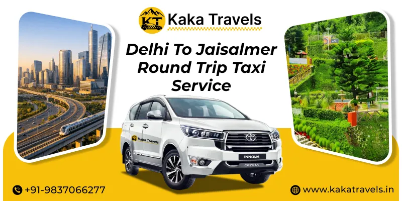 Delhi to Jaisalmer Round Trip Taxi Service