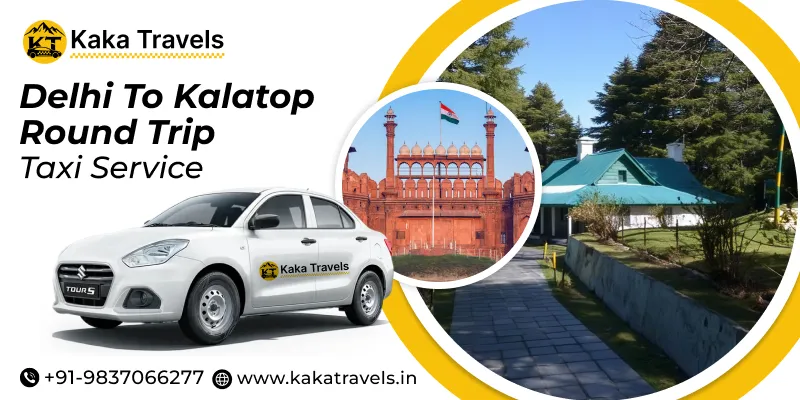 Delhi to Kalatop Round Trip Cab ServiceDelhi to Kalatop Round Trip Cab Service, Delhi to Kalatop - Kaka Travels