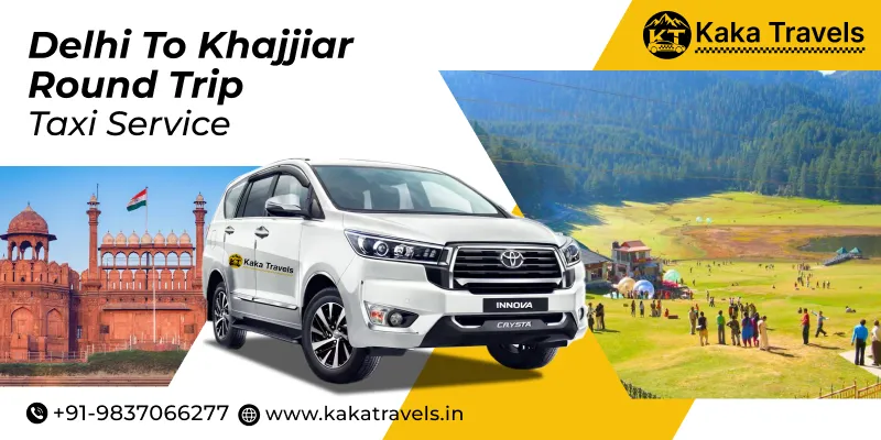 Delhi to Khajjiar Round Trip Cab Service