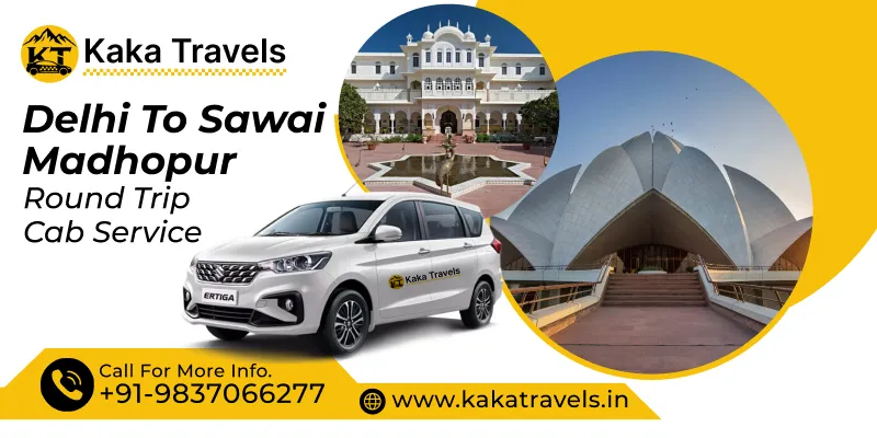 Delhi to Sawai Madhopur Round Trip Cab Service 
