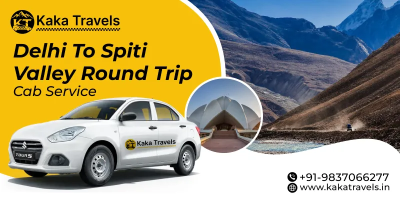 Delhi to Spiti Valley Round Trip Taxi Service