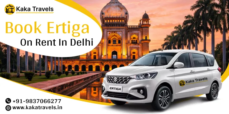 Hire Maruti Suzuki Ertiga in Delhi | Maruti Suzuki Ertiga Car Rental in Delhi Price Starts @ Rs. 15/km– Kaka Travels