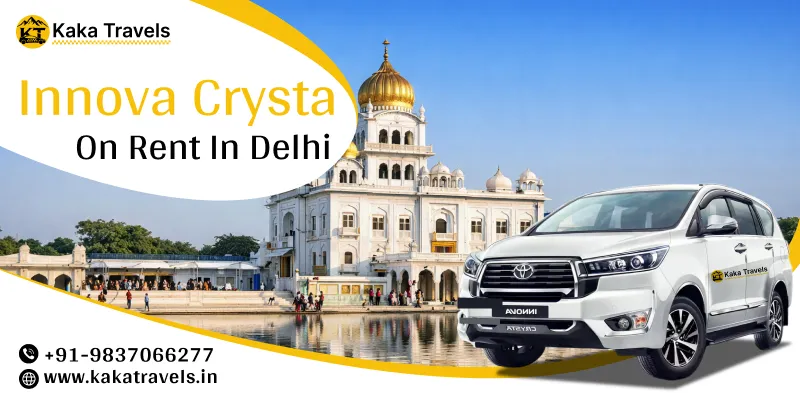 Hire Toyota Innova Crysta in Delhi | Toyota Innova Crysta Car Rental in Delhi Price Starts @ Rs. 22/km– Kaka Travels