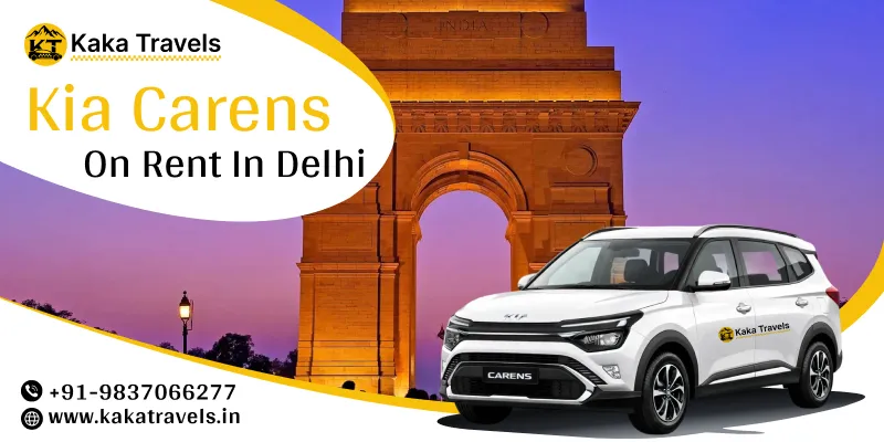 Hire Kia Carens in Delhi | Kia Carens Car Rental in Delhi Price Starts @ Rs. 17/Km – Kaka Travels