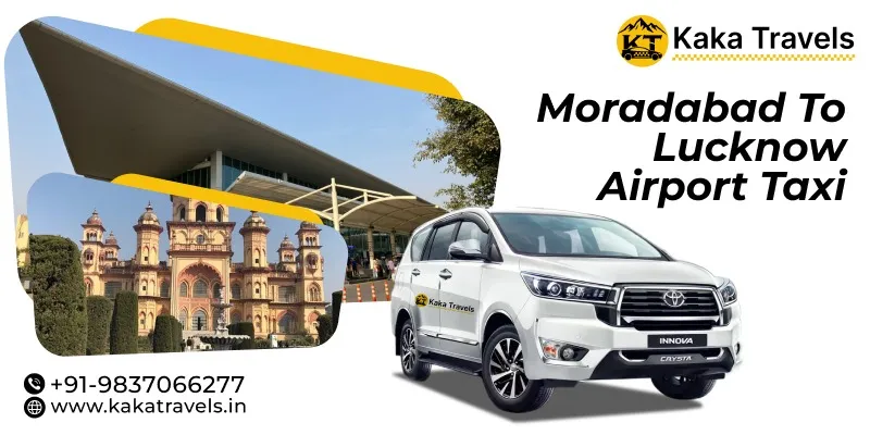 Moradabad to Lucknow Airport Taxi Service