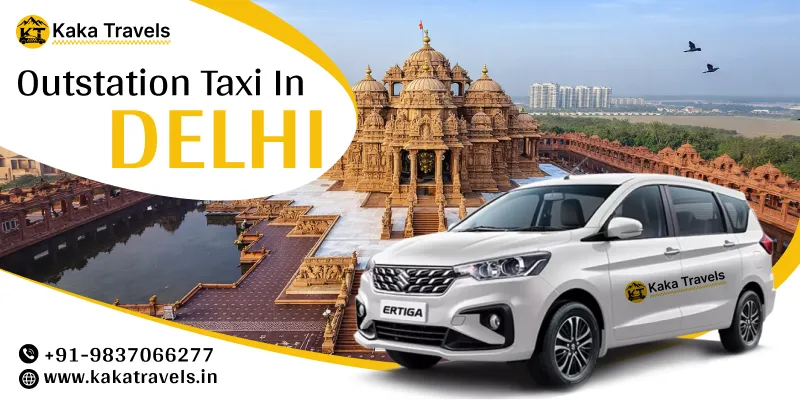 HIre Outstation Taxi in Delhi | Hire Outstation Cabs from Delhi | Kaka Travels